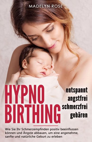 Produktbild: Hypnobirthing - entspannt, angstfrei und schmerzfrei geb&auml;ren