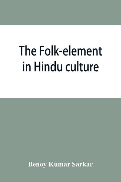 Produktbild: The folk-element in Hindu culture; a contribution to socio-religious studies in Hindu folk-institutions