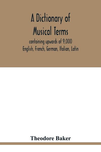 Produktbild: A dictionary of musical terms, containing upwards of 9,000 English, French, German, Italian, Latin, and Greek words and phrases used in the art and sc