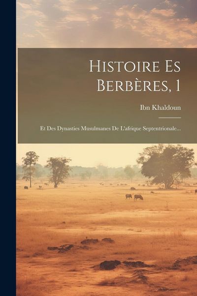 Produktbild: Histoire Es Berb&egrave;res, 1: Et Des Dynasties Musulmanes De L'afrique Septentrionale...