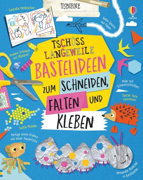 Tschüss Langeweile: Bastelideen zum Schneiden, Falten und Kleben (X)