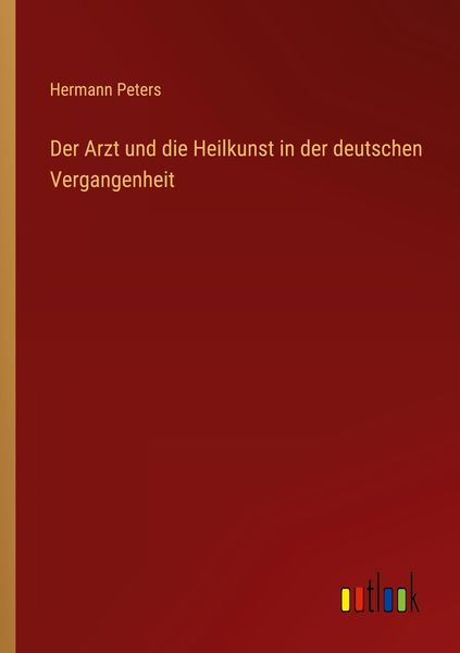 Produktbild: Der Arzt und die Heilkunst in der deutschen Vergangenheit