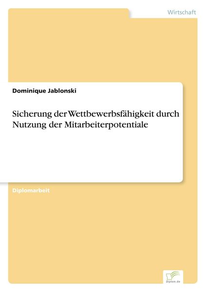 Sicherung der Wettbewerbsfähigkeit durch Nutzung der Mitarbeiterpotentiale, Taschenbuch von Dominique Jablonski, GRIN, 9783836605090