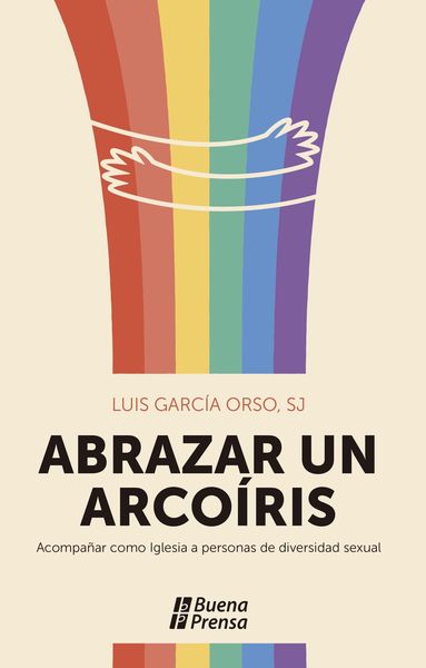Produktbild: Abrazar un arco&iacute;ris. Acompa&ntilde;ar como Iglesia a personas de diversidad sexual.