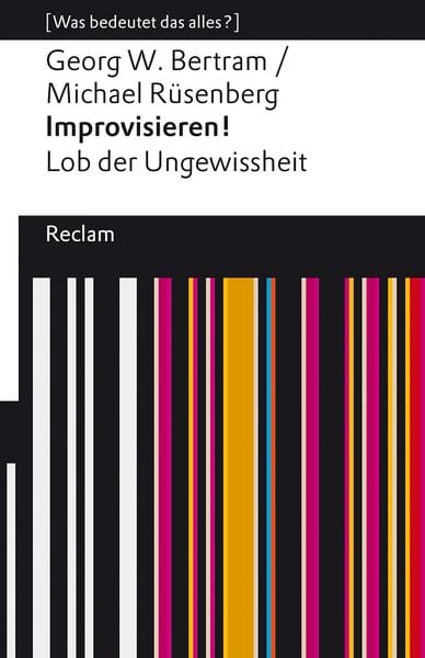 Improvisieren! Lob der Ungewissheit, Taschenbuch von Georg W. Bertram , Michael Rüsenberg, Reclam, Philipp, 9783150141649