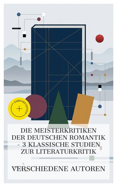 Produktbild: Die Meisterkritiken der deutschen Romantik - 3 klassische Studien zur Literaturkritik