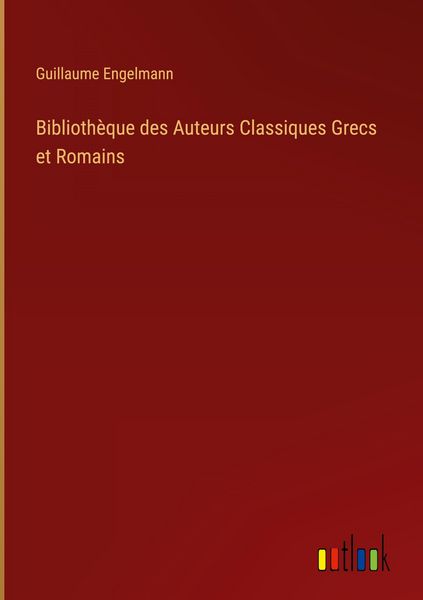 Produktbild: Biblioth&egrave;que des Auteurs Classiques Grecs et Romains
