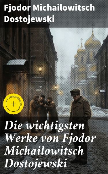 Produktbild: Die wichtigsten Werke von Fjodor Michailowitsch Dostojewski