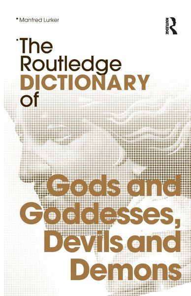Produktbild: The Routledge Dictionary of Gods and Goddesses, Devils and Demons