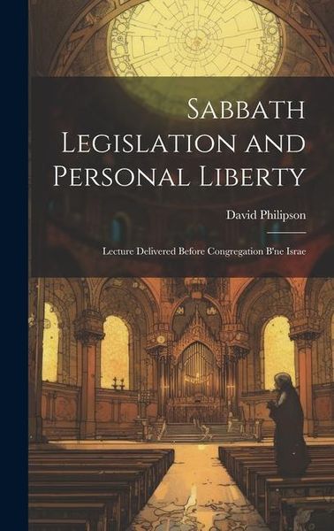 Produktbild: Sabbath Legislation and Personal Liberty: Lecture Delivered Before Congregation B'ne Israe