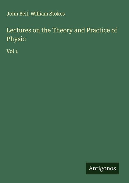 Produktbild: Lectures on the Theory and Practice of Physic