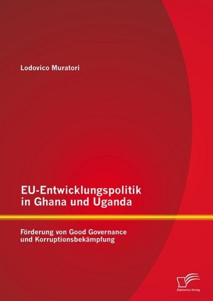 Produktbild: EU-Entwicklungspolitik in Ghana und Uganda: F&ouml;rderung von Good Governance und Korruptionsbek&auml;mpfung
