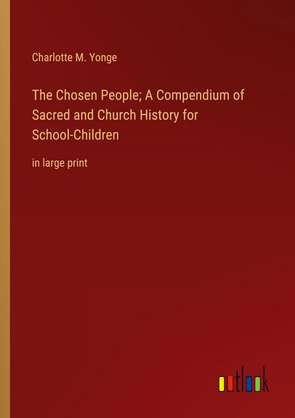 Produktbild: The Chosen People; A Compendium of Sacred and Church History for School-Children
