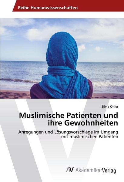 Muslimische Patienten und ihre Gewohnheiten, Taschenbuch von Silvia Ohler, AV Akademikerverlag, 9783639866247