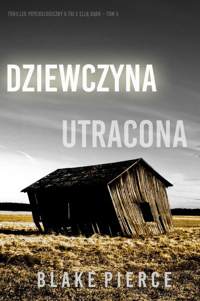 Produktbild: Dziewczyna, utracona (Thriller psychologiczny o FBI z Ella Dark - Tom 5)