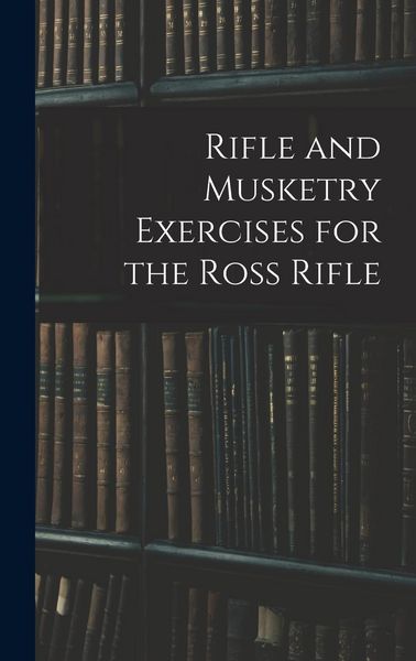 Produktbild: Rifle and Musketry Exercises for the Ross Rifle