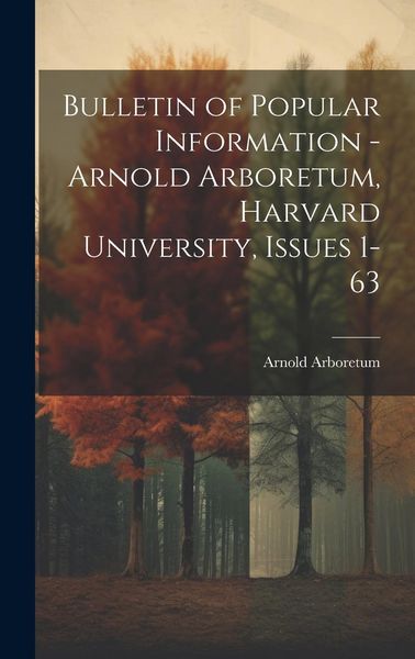 Produktbild: Bulletin of Popular Information - Arnold Arboretum, Harvard University, Issues 1-63
