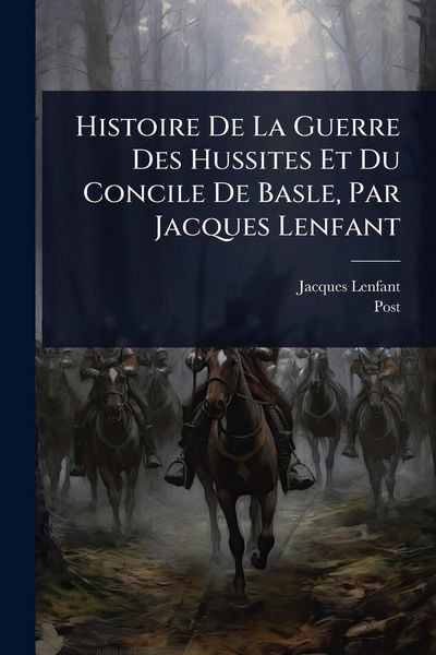 Produktbild: Histoire De La Guerre Des Hussites Et Du Concile De Basle, Par Jacques Lenfant