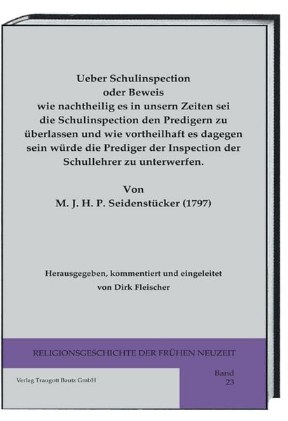 Produktbild: Ueber Schulinspection oder Beweis wie nachtheilig es in unsern Zeiten sei die Schulinspection den Predigern zu &uuml;berlassen und wie vortheilhaft es dagegen sein w&uuml;rde die Prediger der Inspection der Schullehrer zu unterwerfen.