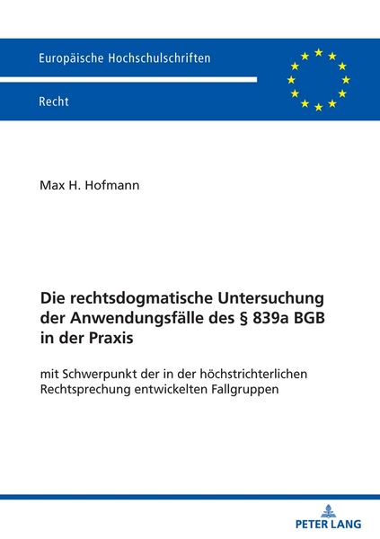 Produktbild: Die rechtsdogmatische Untersuchung der Anwendungsf&auml;lle des &sect; 839a BGB in der Praxis