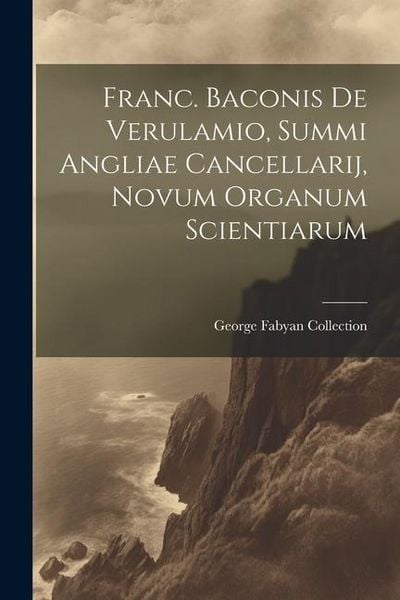 Produktbild: Franc. Baconis De Verulamio, Summi Angliae Cancellarij, Novum Organum Scientiarum
