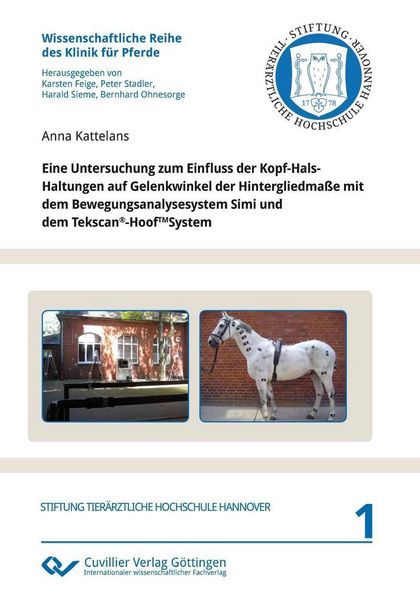 Produktbild: Eine Untersuchung zum Einfluss der Kopf-Hals-Haltungen auf Gelenkwinkel der Hintergliedma&szlig;e mit dem Bewegungsanalysesystem Simi und dem Tekscan&reg;-HoofT