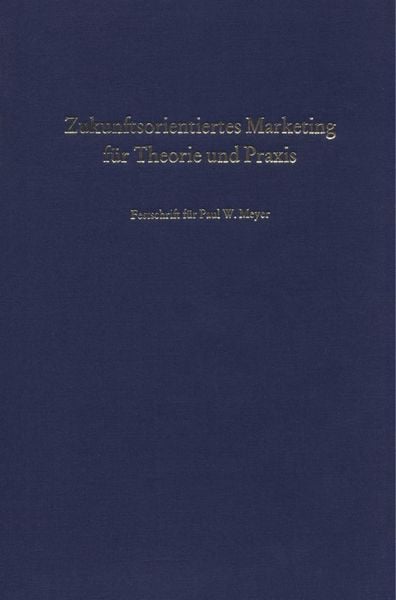 Produktbild: Zukunftsorientiertes Marketing f&uuml;r Theorie und Praxis.