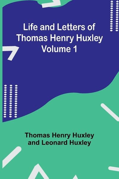 Produktbild: Life and Letters of Thomas Henry Huxley - Volume 1