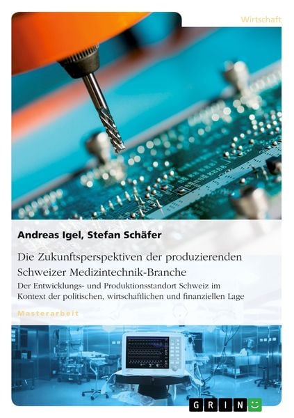 Produktbild: Die Zukunftsperspektiven der produzierenden Schweizer Medizintechnik-Branche