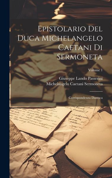 Produktbild: Epistolario Del Duca Michelangelo Caetani Di Sermoneta: Corrispondenza Dantsca; Volume 1