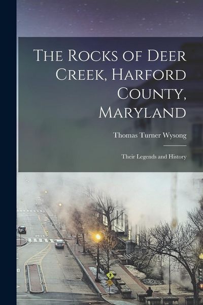 Produktbild: The Rocks of Deer Creek, Harford County, Maryland: Their Legends and History