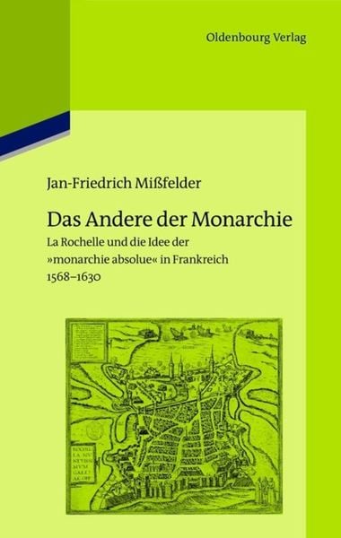 Das Andere der Monarchie, Gebundene Ausgabe von Jan-Friedrich Missfelder, De Gruyter Oldenbourg, 978-3-486-70480-8