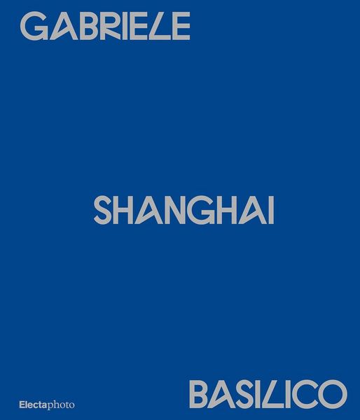 Produktbild: Gabriele Basilico. Shanghai. Ediz. italiana e inglese