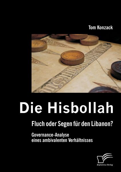 Produktbild: Die Hisbollah - Fluch oder Segen f&uuml;r den Libanon? Governance-Analyse eines ambivalenten Verh&auml;ltnisses