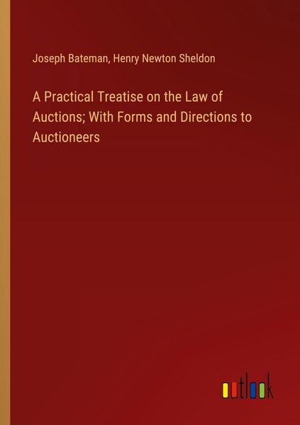 Produktbild: A Practical Treatise on the Law of Auctions; With Forms and Directions to Auctioneers