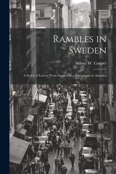 Produktbild: Rambles in Sweden: A Series of Letters From Sweden to a Newspaper in America