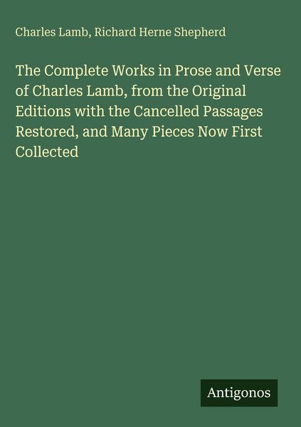 Produktbild: The Complete Works in Prose and Verse of Charles Lamb, from the Original Editions with the Cancelled Passages Restored, and Many Pieces Now First Collected