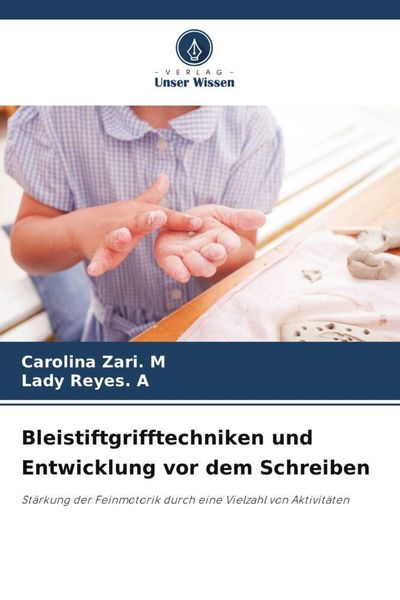Bleistiftgrifftechniken und Entwicklung vor dem Schreiben, Taschenbuch von Carolina Zari. M. , Lady Reyes. A., Verlag Unser Wissen, 9786205213971