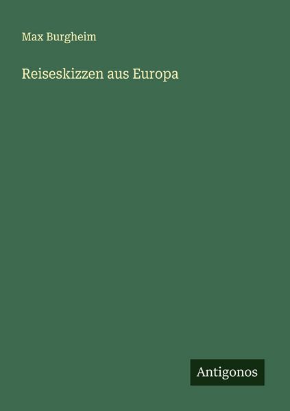 Reiseskizzen aus Europa, Taschenbuch von Max Burgheim, Antigonos Verlag, 9783388888798