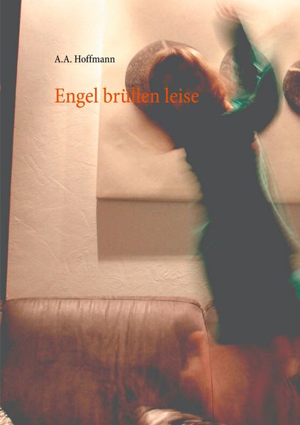 Engel brüllen leise, Taschenbuch von A.A. Hoffmann, BoD – Books on Demand, 9783751935753