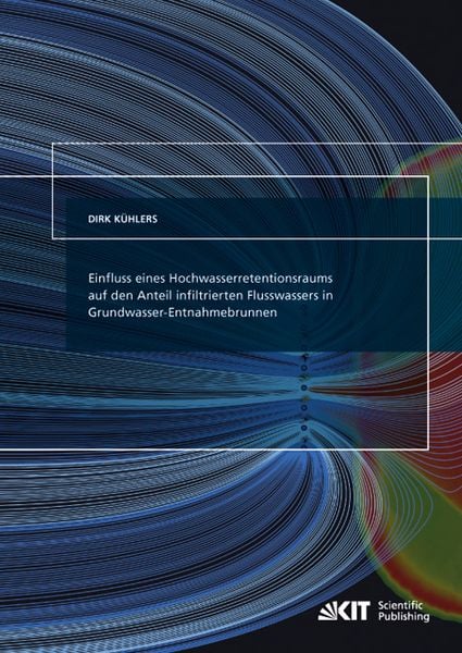 Produktbild: Einfluss eines Hochwasserretentionsraums auf den Anteil infiltrierten Flusswassers in Grundwasser-Entnahmebrunnen