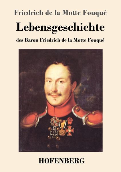 Produktbild: Lebensgeschichte des Baron Friedrich de la Motte Fouqu&eacute;