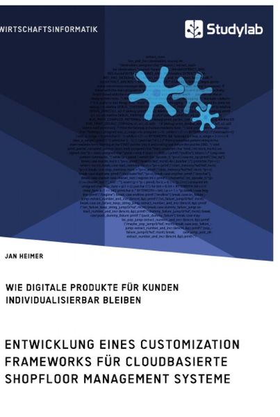 Produktbild: Entwicklung eines Customization Frameworks f&uuml;r cloudbasierte Shopfloor Management Systeme. Wie digitale Produkte f&uuml;r Kunden individualisierbar bleiben