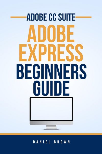 Produktbild: Adobe CC Adobe Express - Beginners Guide (Adobe CC - Beginners Guide)