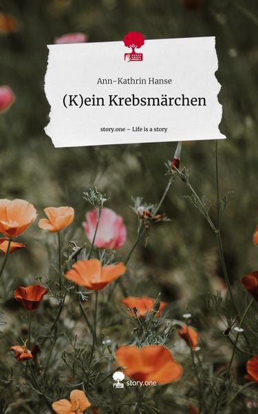 (K)ein Krebsmärchen. Life is a Story - story.one, Gebundene Ausgabe von Ann-Kathrin Hanse, Story.one publishing, 9783711528612