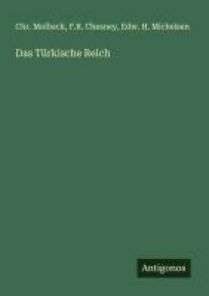 Das Türkische Reich, Taschenbuch von Chr. Molbeck , F. R. Chesney , Edw. H. Michelsen, Antigonos Verlag, 9783563437575