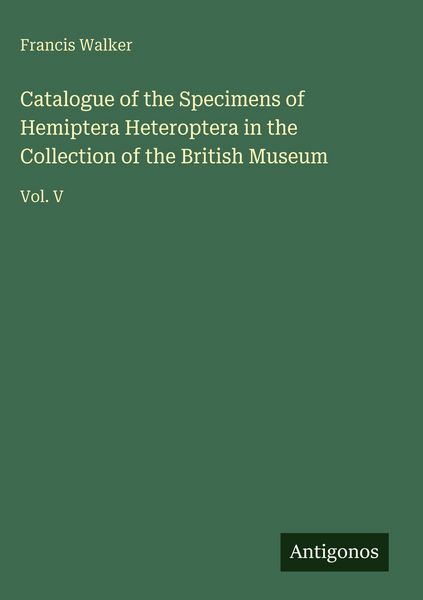 Produktbild: Catalogue of the Specimens of Hemiptera Heteroptera in the Collection of the British Museum