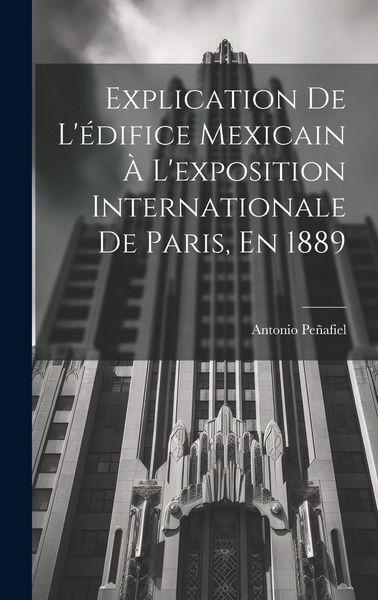 Produktbild: Explication De L'&eacute;difice Mexicain &Agrave; L'exposition Internationale De Paris, En 1889
