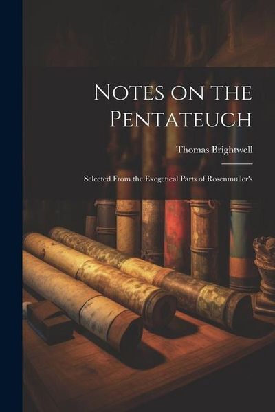 Produktbild: Notes on the Pentateuch: Selected From the Exegetical Parts of Rosenmuller's