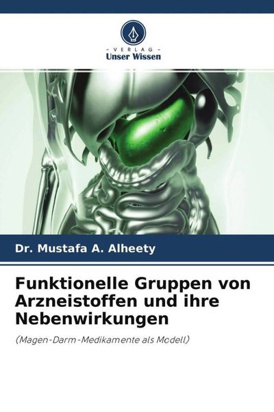 Funktionelle Gruppen von Arzneistoffen und ihre Nebenwirkungen, Taschenbuch von Mustafa A. Alheety, Verlag Unser Wissen, 9786204658452
